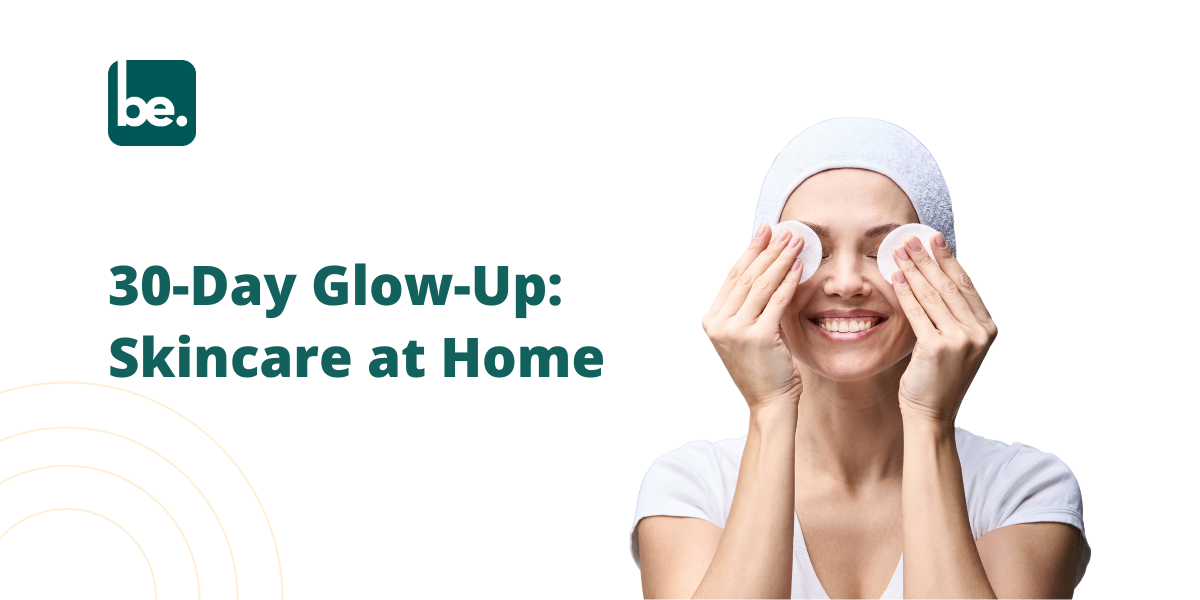 30-Day Glow-Up: Skincare at Home