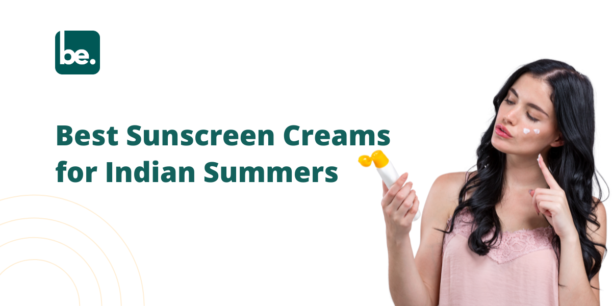 Best Sunscreen Creams for Indian Summers