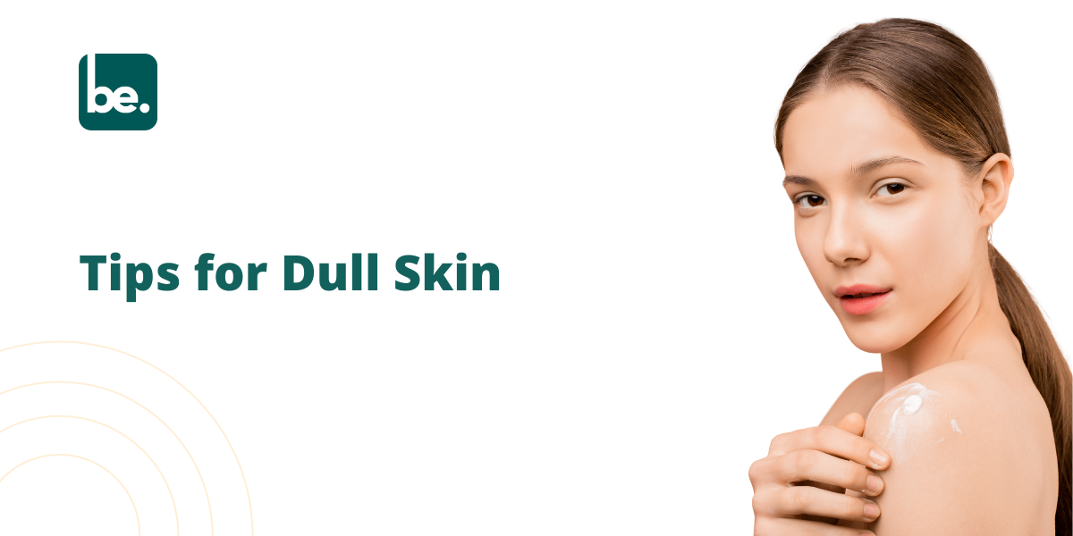 Tips for Dull Skin