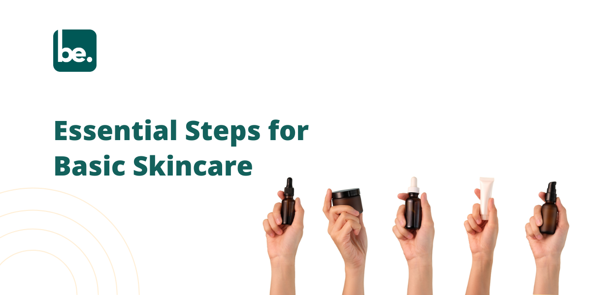 Essential Steps for Basic Skincare