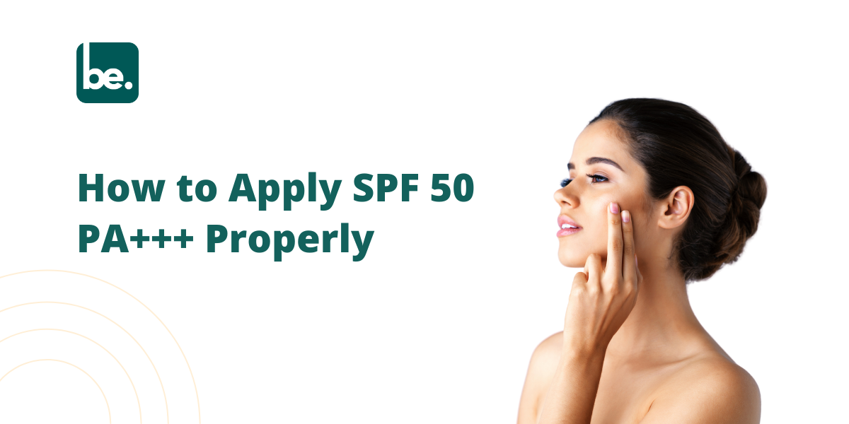 How to Apply SPF 50 PA+++ Properly