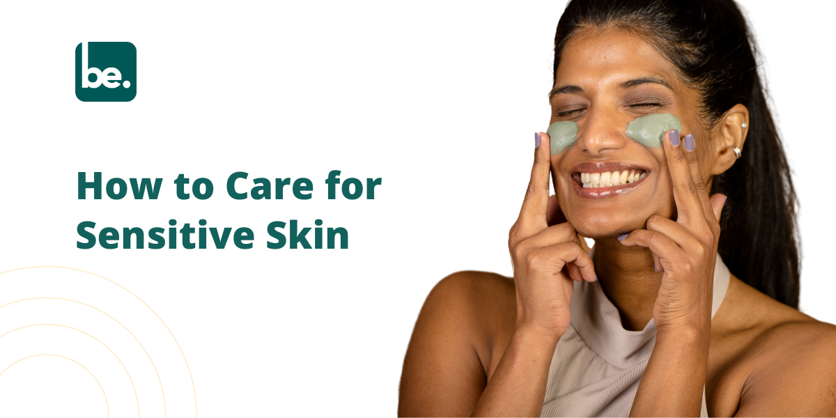 How to Care for Sensitive Skin