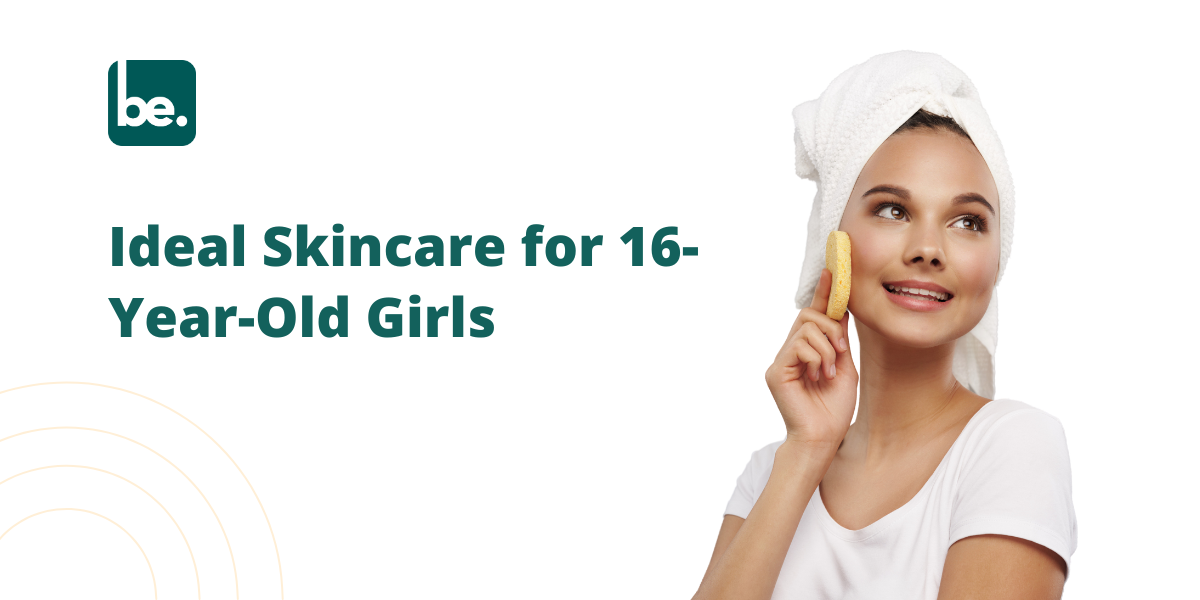 Ideal Skincare for 16-Year-Old Girls