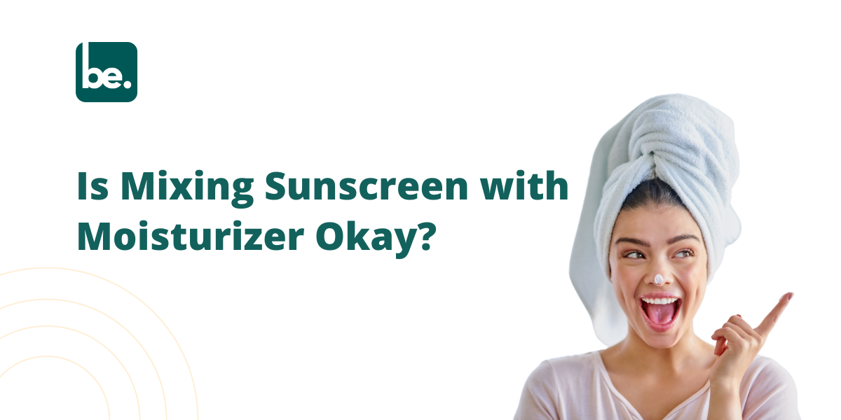 Is Mixing Sunscreen with Moisturizer Okay?