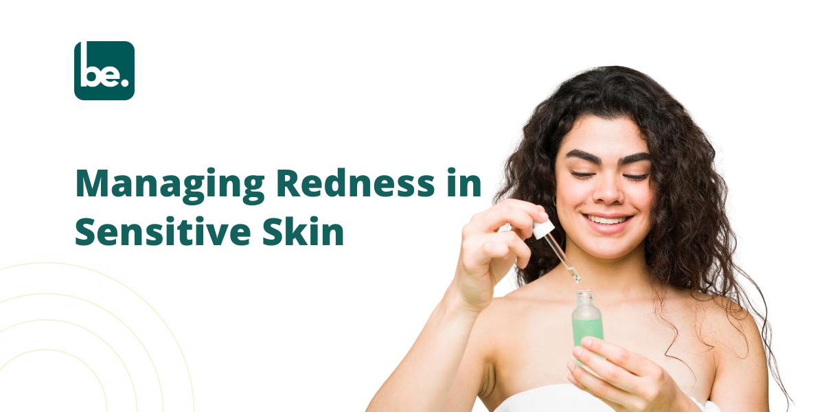 Managing Redness in Sensitive Skin