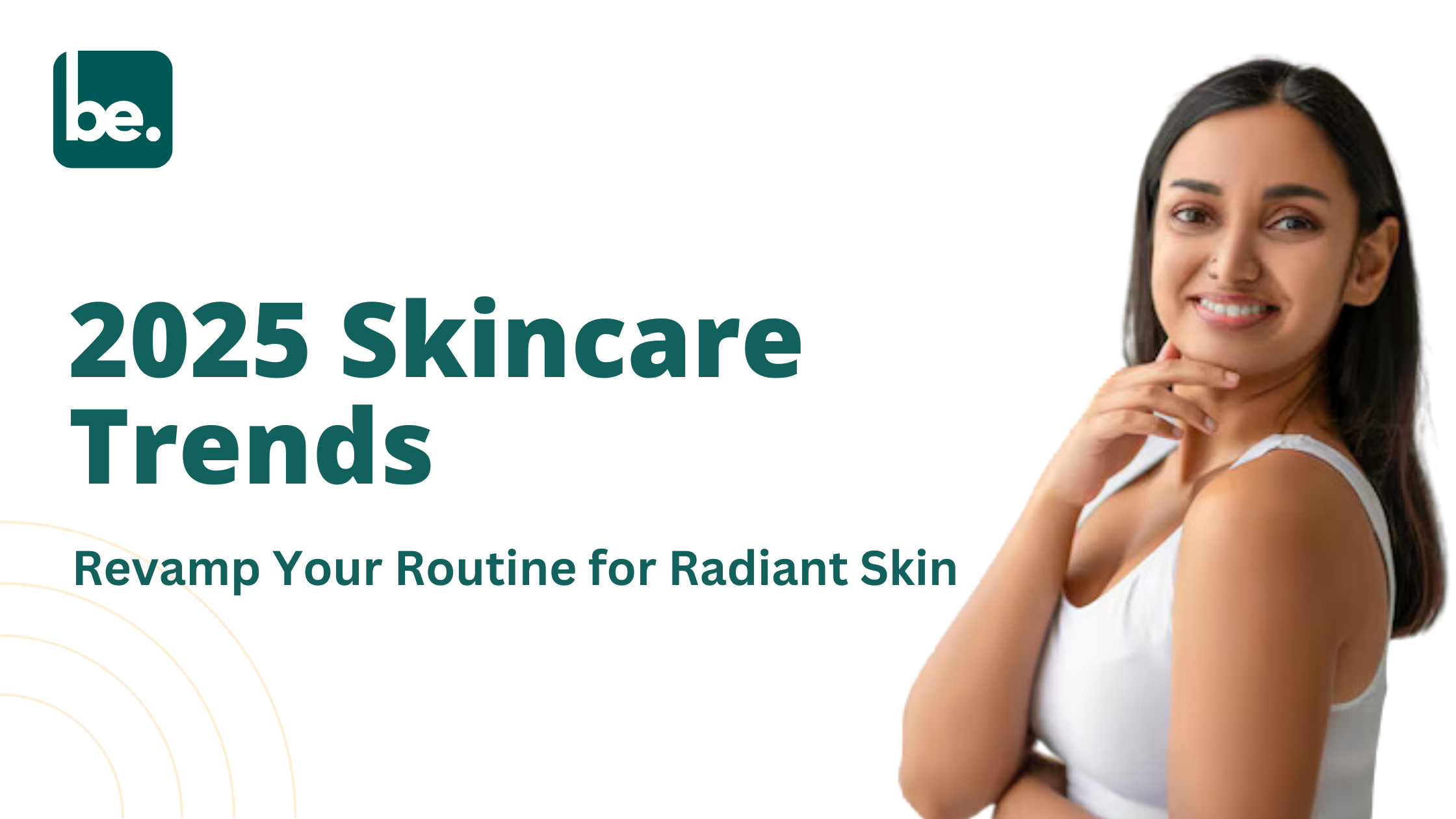 2025 Skincare Trends: Revamp Your Routine for Radiant Skin