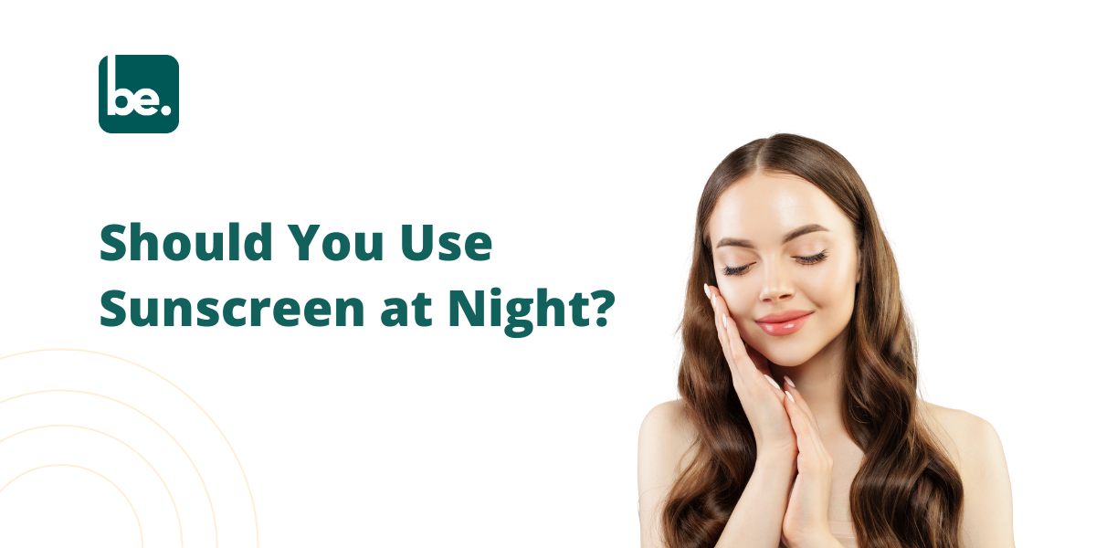 Should You Use Sunscreen at Night?