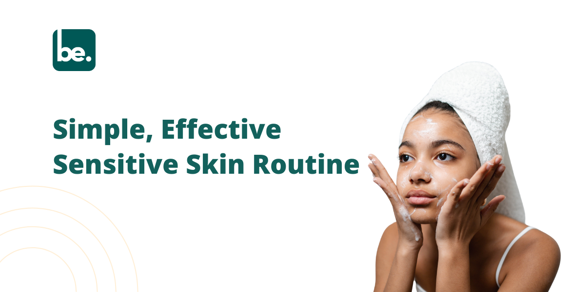 Simple, Effective Sensitive Skin Routine