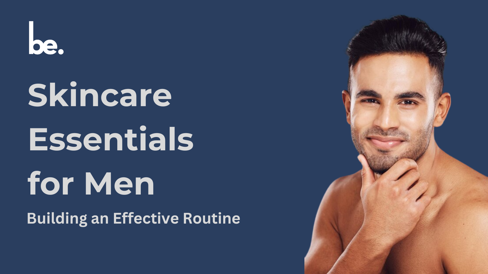 Skincare Essentials for Men: Building an Effective Routine – Belogical ...