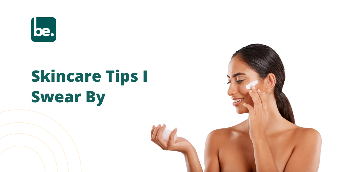 Skincare Tips I Swear By