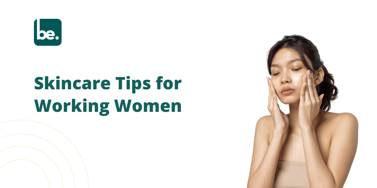 Skincare Tips for Working Women