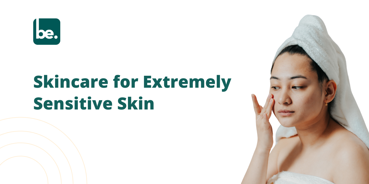 Skincare for Extremely Sensitive Skin