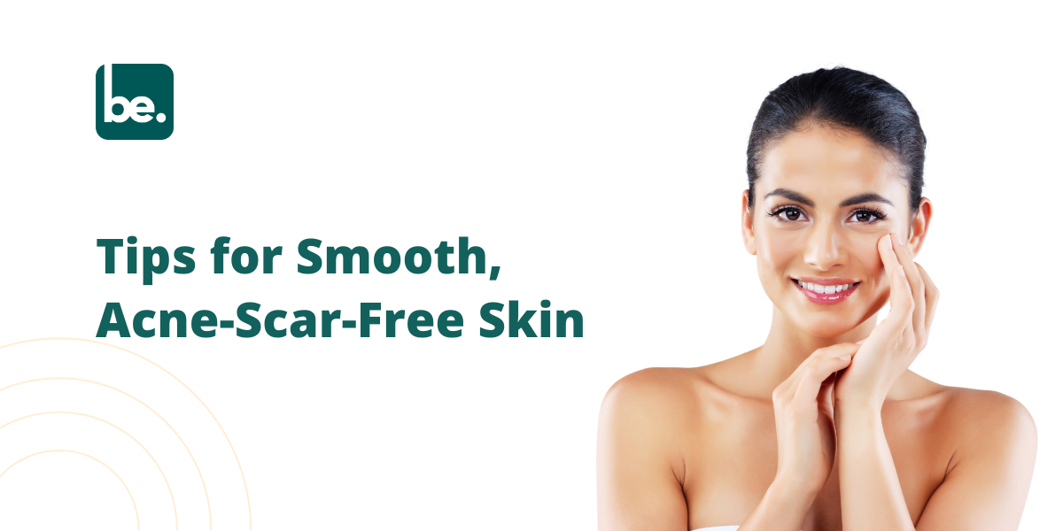 Tips for Smooth, Acne-Scar-Free Skin