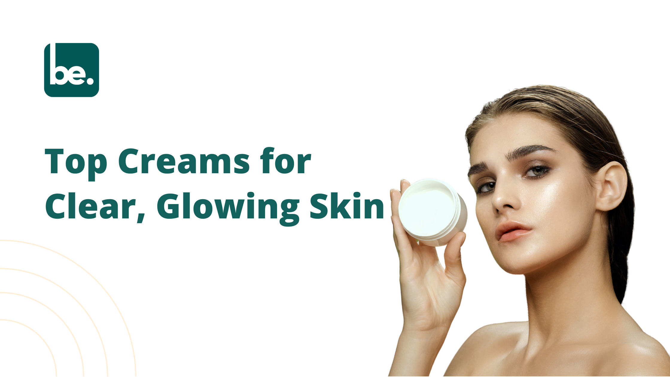 Top Creams for Clear, Glowing Skin