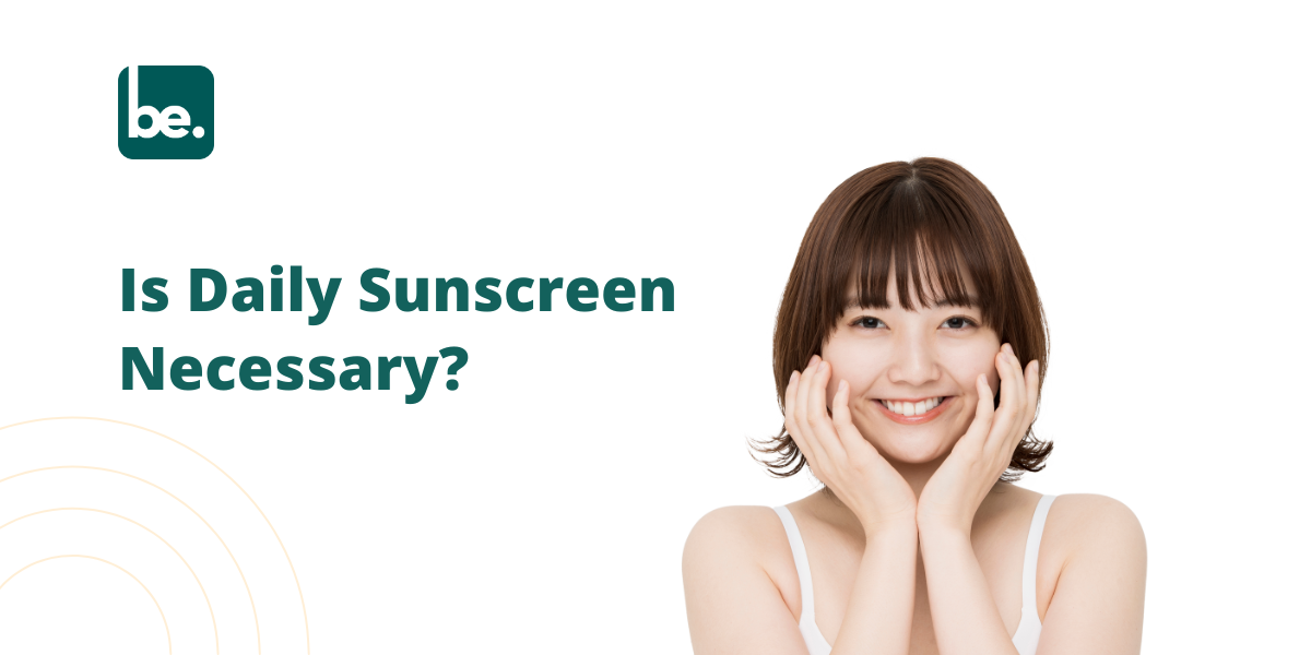 Is Daily Sunscreen Necessary?