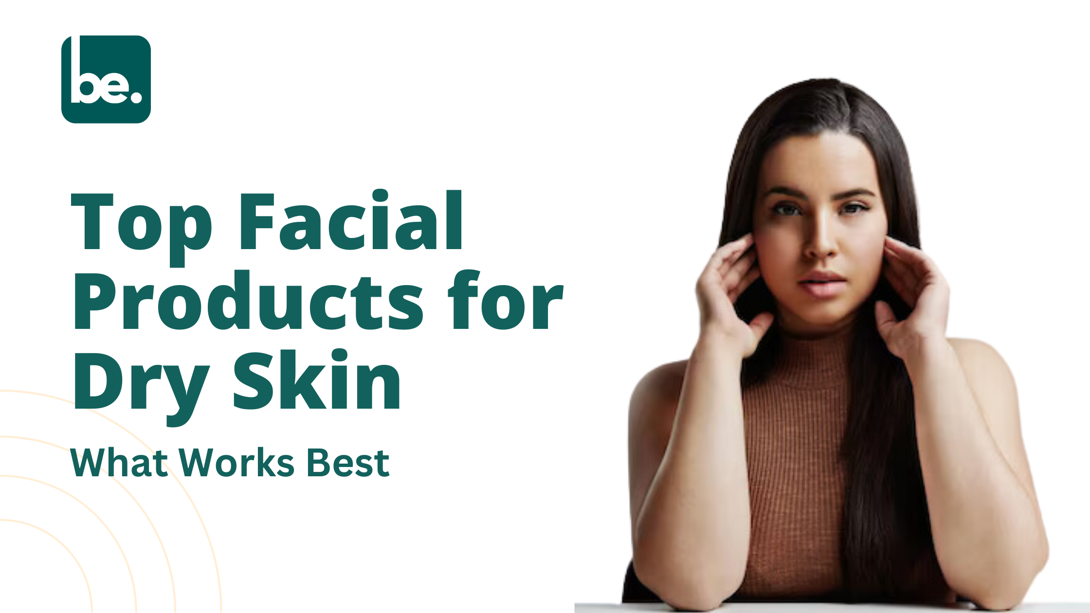 Top Facial Products for Dry Skin: What Works Best