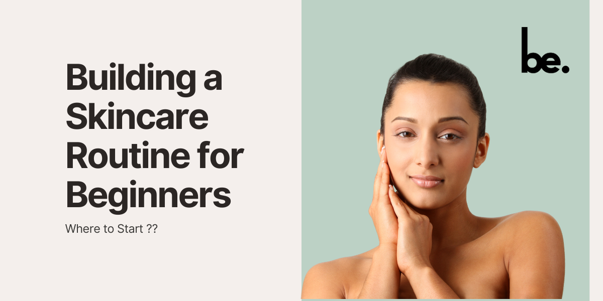 Building a Skincare Routine for Beginners: Where to Start