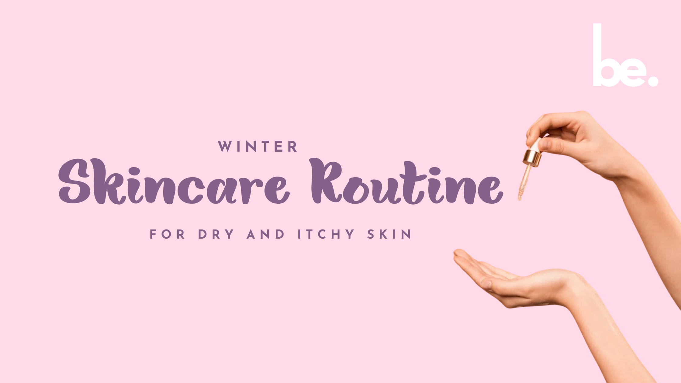 Winter Skincare Routine for Dry and Itchy Skin